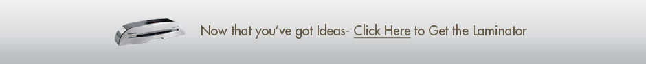 Now that you’ve got Ideas- Click Here to Get the Laminator